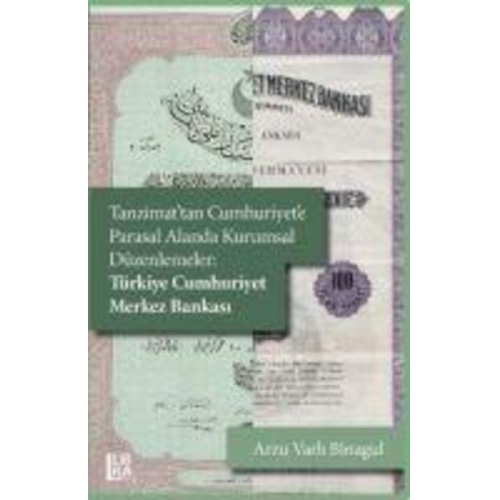 Arzu Varli Binagul - Tanzimattan Cumhuriyete Parasal Alanda Kurumsal Düzenlemeler Türkiye Cumhuriyet Merkez Bankasi