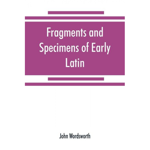 John Wordsworth - Fragments and specimens of Early Latin