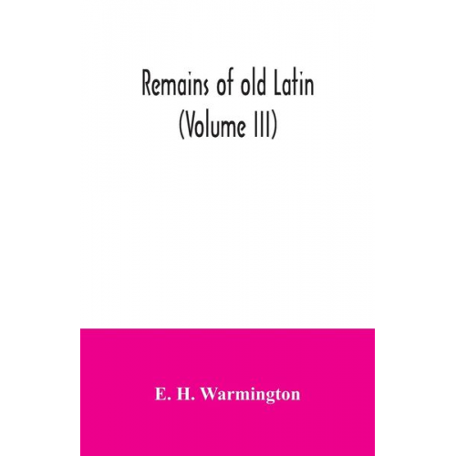 E. H. Warmington - Remains of old Latin (Volume III)