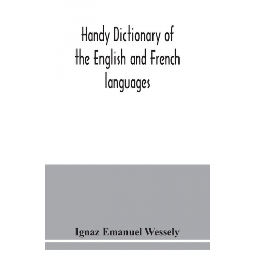 Ignaz Emanuel Wessely - Handy dictionary of the English and French languages