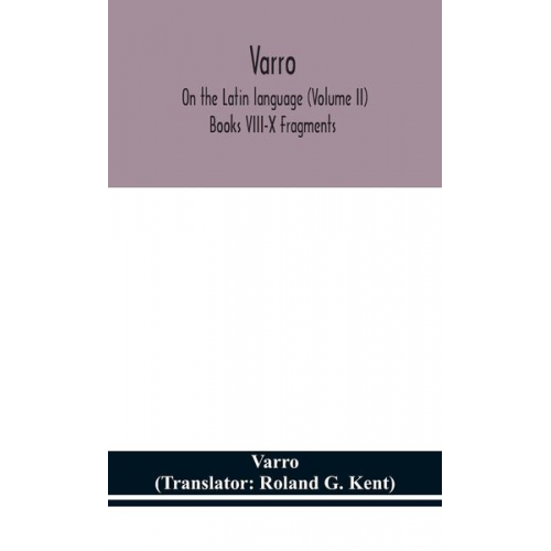 Varro - Varro; On the Latin language (Volume II) Books VIII-X Fragments