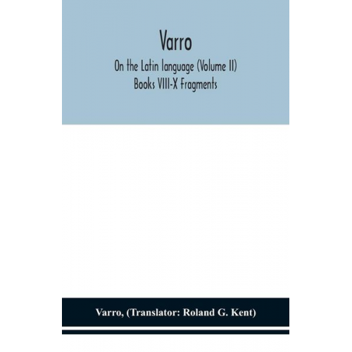 Varro - Varro; On the Latin language (Volume II) Books VIII-X Fragments