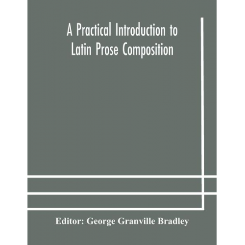 A practical introduction to Latin prose composition