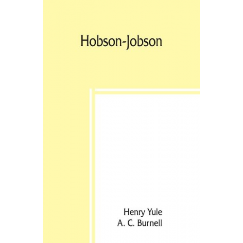 Henry Yule A. C. Burnell - Hobson-Jobson; being a glossary of Anglo-Indian colloquial words and phrases, and of kindred terms; etymological, historical, geographical, and discur