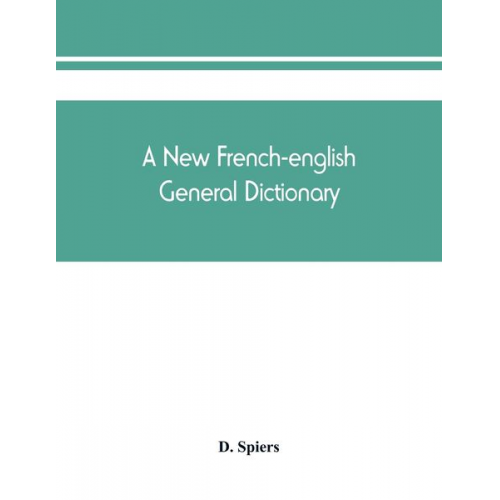 D. Spiers - A new French-English general dictionary