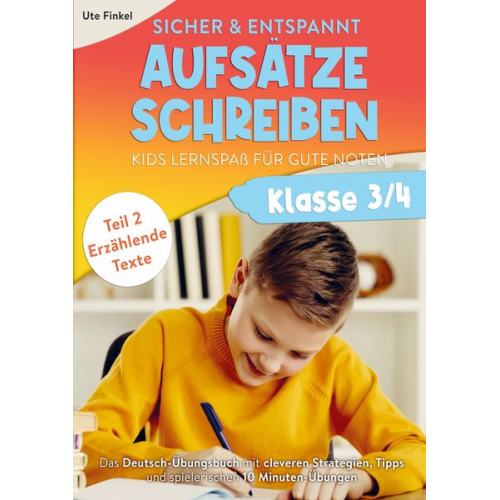 Ute Finkel - Sicher & entspannt Aufsätze schreiben Klasse 3/4 ¿ Kids Lernspaß für gute Noten