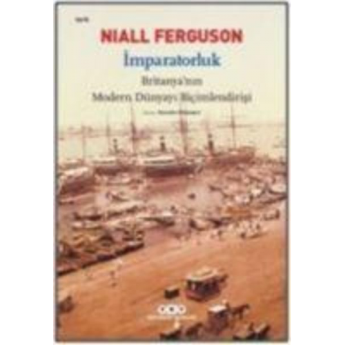 Niall Ferguson - Imparatorluk Britanyanin Modern Dünyayi Bicimlendirisi