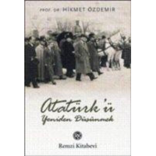 Hikmet Özdemir - Atatürkü Yeniden Düsünmek