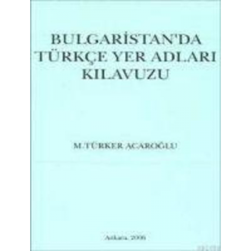 M. Türker Acaroglu - Bulgaristanda Türkce Yer Adlari Kilavuzu