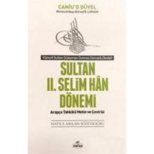 Hatice Arslan Sözüdogru - Camiud Düvel - Sultan 2. Selim Han Dönemi - Kanuni Sultan Süleyman Sonrasi Osmanli Devleti