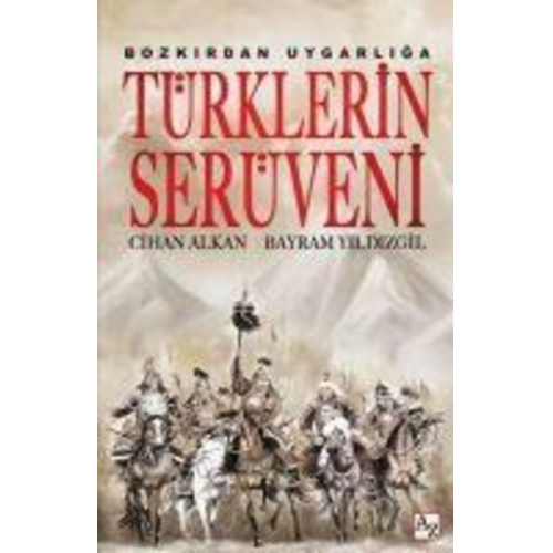 Cihan Alkan Bayram Yildizgil - Bozkirdan Uygarliga Türklerin Serüveni