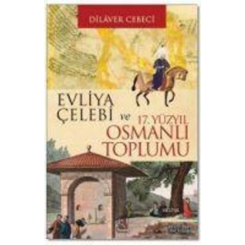 Dilaver Cebeci - Evliya Celebi ve 17. Yüzyil Osmanli Toplumu