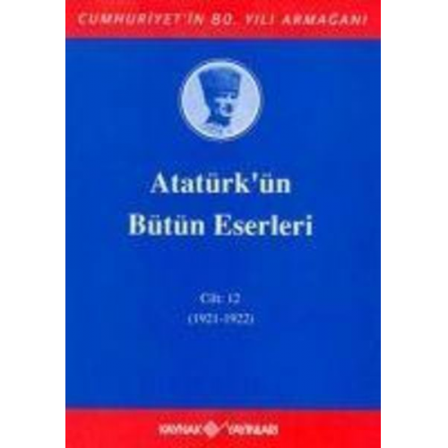 Mustafa Kemal Atatürk - Atatürkün Bütün Eserleri Cilt 12