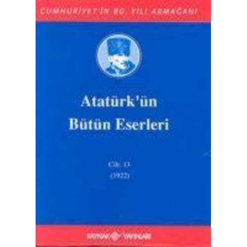 Mustafa Kemal Atatürk - Atatürkün Bütün Eserleri Cilt 13