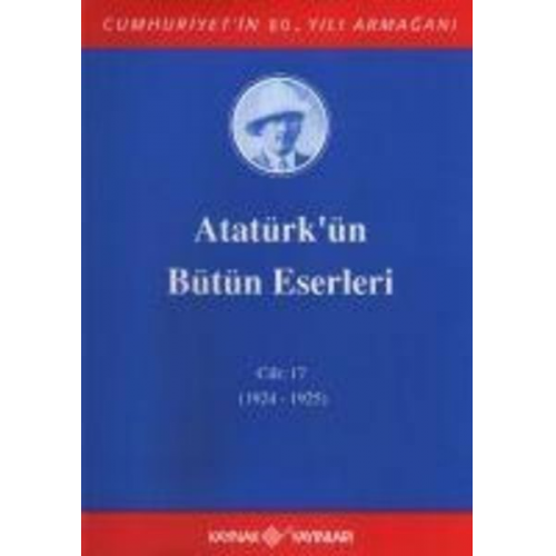 Mustafa Kemal Atatürk - Atatürkün Bütün Eserleri Cilt 17