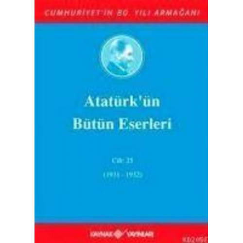 Mustafa Kemal Atatürk - Atatürkün Bütün Eserleri Cilt 25