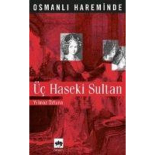 Yilmaz Öztuna - Osmanli Hareminde Üc Haseki Sultan