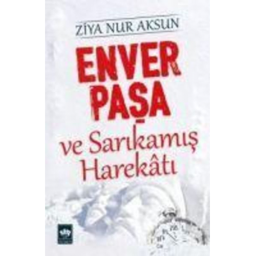 Ziya Nur Aksun - Enver Pasa ve Sarikamis Harekati