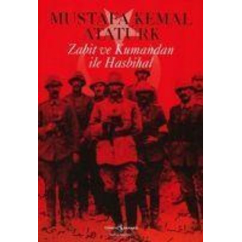 Mustafa Kemal Atatürk - Zabit ve Kumandan ile Hasbihal