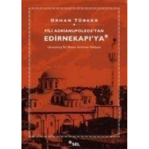 Orhan Türker - Pili Adrianupoleostan Edirnekapiya