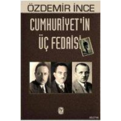 Özdemir Ince - Cumhuriyetin Üc Fedaisi