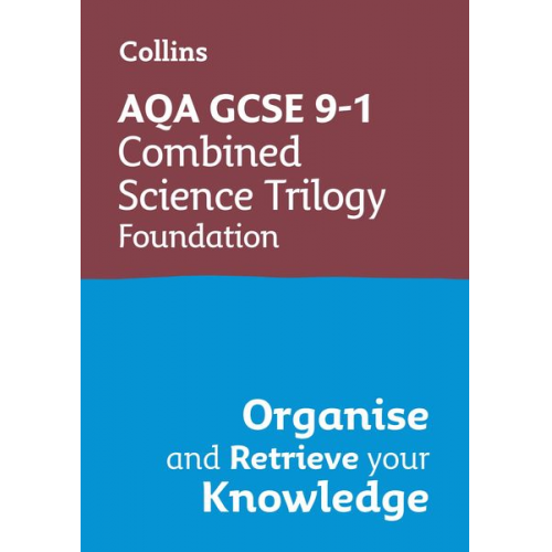 Collins GCSE - AQA GCSE 9-1 Combined Science Trilogy Foundation Organise and Retrieve Your Knowledge