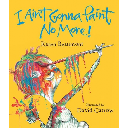 Karen Beaumont - I Ain't Gonna Paint No More!