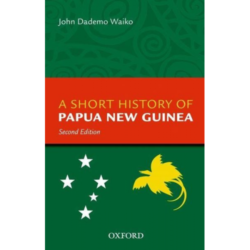 John Dademo Waiko - A Short History of Papua New Guinea