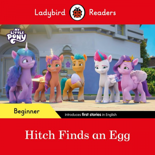 Ladybird - Ladybird Readers Beginner Level - My Little Pony - Hitch Finds an Egg (ELT Graded Reader)