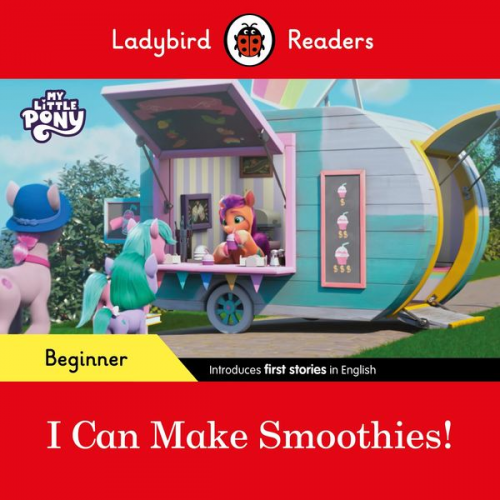 Ladybird - Ladybird Readers Beginner Level - My Little Pony - I Can Make Smoothies! (ELT Graded Reader)