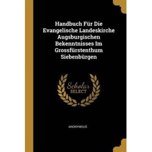 Handbuch Für Die Evangelische Landeskirche Augsburgischen Bekenntnisses Im Grossfürstenthum Siebenbürgen