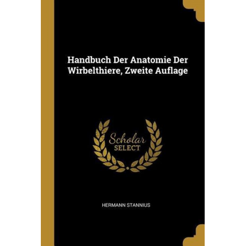 Hermann Stannius - Handbuch Der Anatomie Der Wirbelthiere, Zweite Auflage