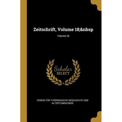 Verein F. Geschichte Und Altertumskunde - Zeitschrift, Volume 18; Volume 26