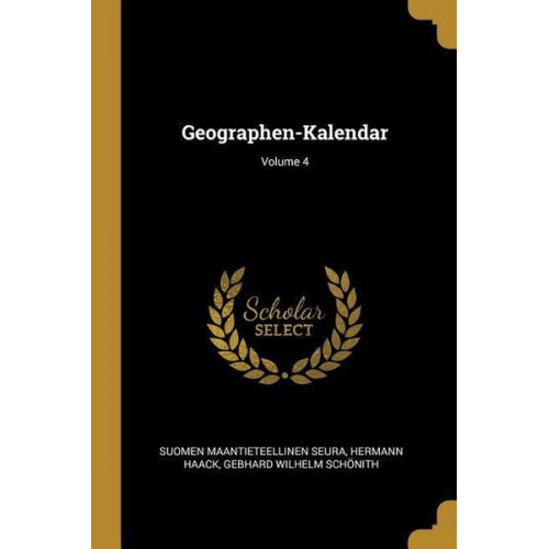 Suomen Maantieteellinen Seura Hermann Haack Gebhard Wilhelm Schonith - Geographen-Kalendar; Volume 4