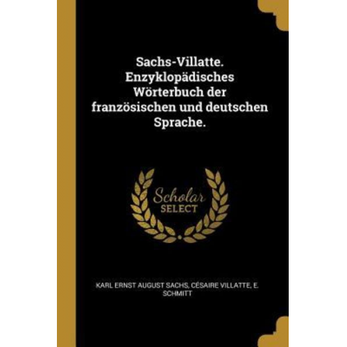 Cesaire Villatte E. Schmitt - Sachs-Villatte. Enzyklopädisches Wörterbuch Der Französischen Und Deutschen Sprache.