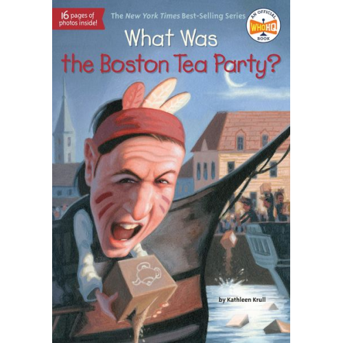 Kathleen Krull Who Hq - What Was the Boston Tea Party?