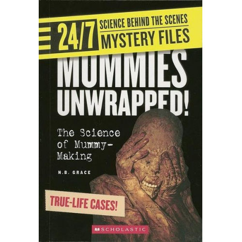 N. B. Grace - Mummies Unwrapped! (24/7: Science Behind the Scenes: Mystery Files)