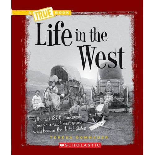 Teresa Domnauer - Life in the West (a True Book: Westward Expansion)