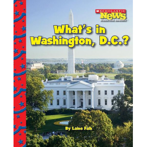 Laine Falk - What's in Washington, D.C.? (Scholastic News Nonfiction Readers: American Symbols)