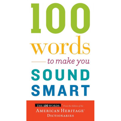 Editors of the American Heritage Di - 100 Words to Make You Sound Smart