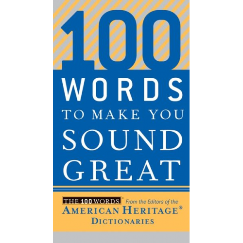 Editors of the American Heritage Di - 100 Words to Make You Sound Great