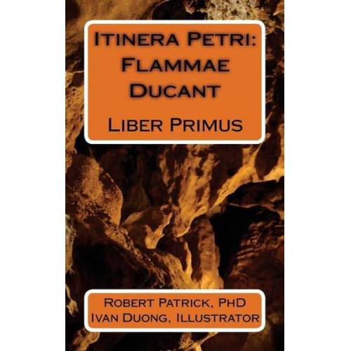 Robert Patrick - Itinera Petri: Flammae Ducant: Liber Primus