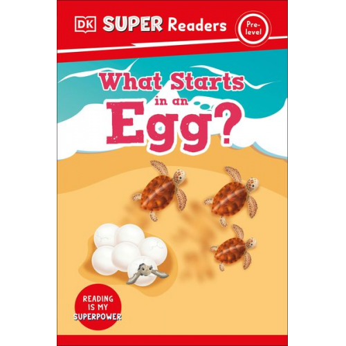 DK - DK Super Readers Pre-Level What Starts in an Egg?