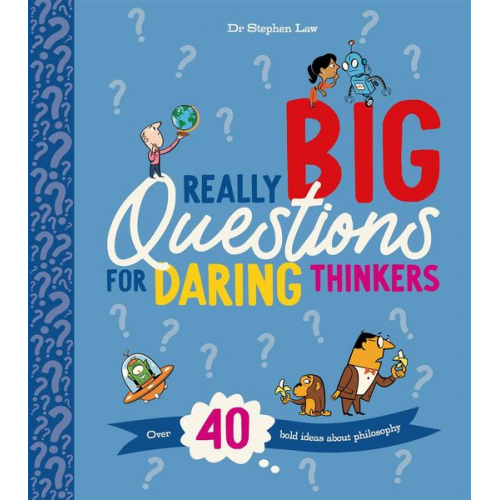 Stephen Law - Really Big Questions For Daring Thinkers