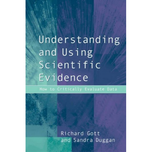 Richard Gott Sandra Duggan - Understanding and Using Scientific Evidence