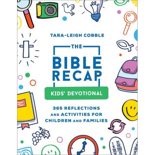 Tara-Leigh Cobble - The Bible Recap Kids` Devotional - 365 Reflections and Activities for Children and Families