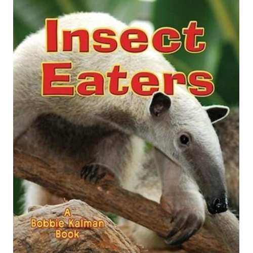 Bobbie Kalman - Insect Eaters