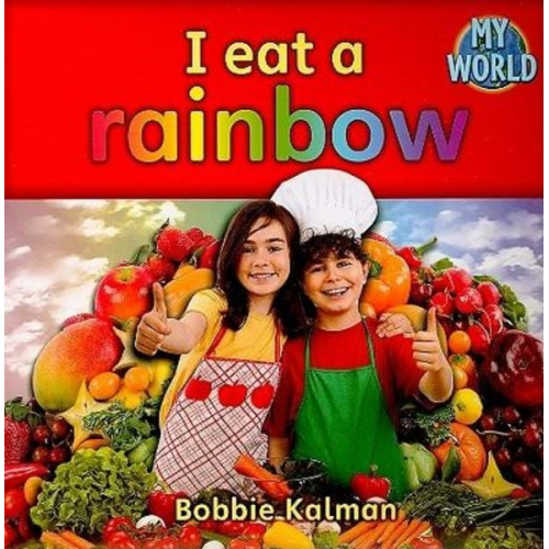 Bobbie Kalman - I Eat a Rainbow