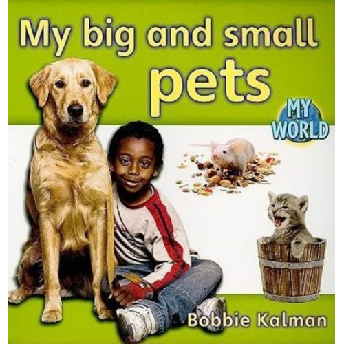 Bobbie Kalman - My Big and Small Pets