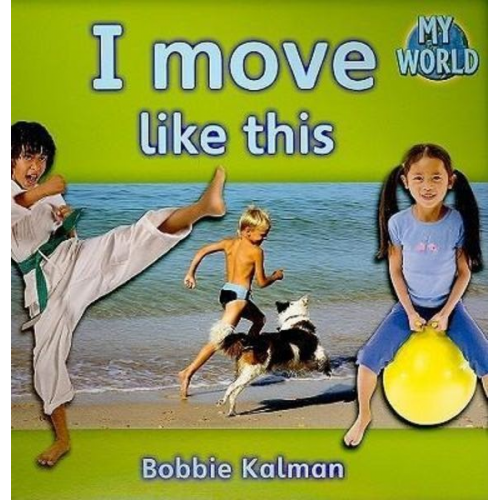 Bobbie Kalman - I Move Like This